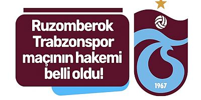 Trabzonspor-Ruzemberok maçının hakemi belli oldu!
