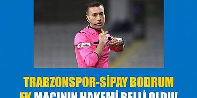 Trabzonspor- Sipay Bodrum FK maçının hakemi belli oldu!