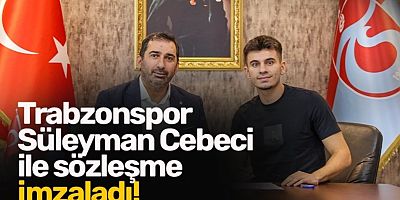 Trabzonspor Süleyman Cebeci ile sözleşme imzaladı!