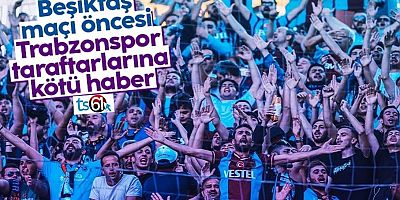 Trabzonspor Taraftarları, Beşiktaş Maçına Alınmayacak