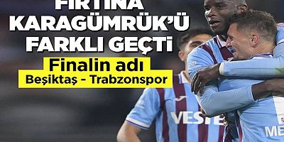 Trabzonspor Türkiye Kupası'nda finalde