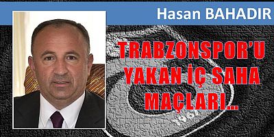 TRABZONSPOR’U YAKAN İÇ SAHA MAÇLARI…