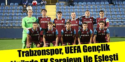 Trabzonspor, UEFA Gençlik Ligi'nde FK Sarajevo ile Eşleşti