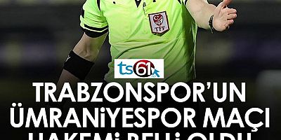 Trabzonspor- Ümraniyespor maçının hakemi belli oldu