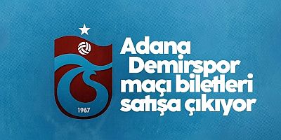 Trabzonspor’un Adana Demirspor maçı biletleri satışa çıkıyor