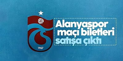 Trabzonspor’un Alanyaspor maçı biletleri satışa çıktı