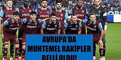 Trabzonspor'un Avrupa'da muhtemel rakipleri belli oldu!