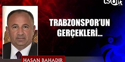 TRABZONSPOR’UN GERÇEKLERİ…