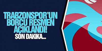 Trabzonspor’un Güncel Borcu Açıklandı