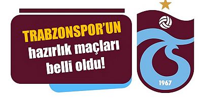 Trabzonspor'un hazırlık maçları belli oldu!
