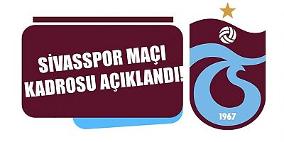 Trabzonspor'un kamp kadrosu belli oldu