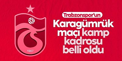 Trabzonspor'un Karagümrük maçı kamp kadrosu belli oldu