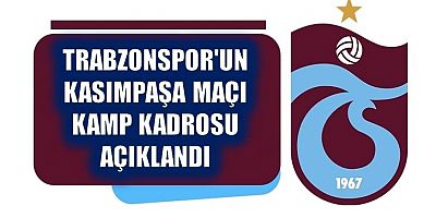 Trabzonspor'un Kasımpaşa Maçı Kamp Kadrosu Açıklandı