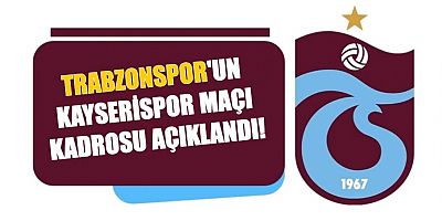 Trabzonspor'un Kayserispor maçı kadrosu açıklandı