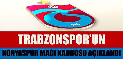 TRABZONSPOR'UN KONYASPOR KADROSU BELLİ OLDU