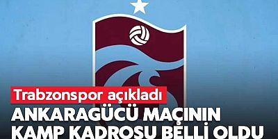 Trabzonspor'un MKE Ankaragücü maçı kamp kadrosu belli oldu