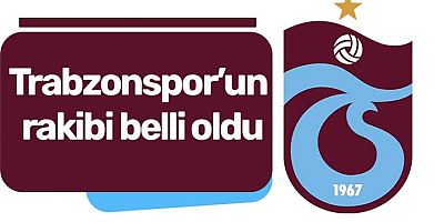 Trabzonspor’un rakibi belli oldu