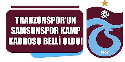 Trabzonspor'un Samsunspor maçı kadrosu açıklandı