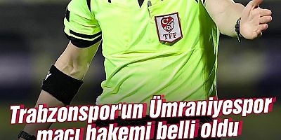 Trabzonspor'un Ümraniyespor Maçı Hakemi Belli Oldu