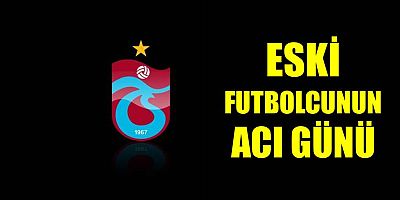 Trabzonsporlu Eski Futbolcu Abisini Kaybetti