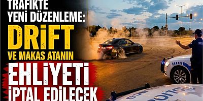 Trafikte yeni düzenleme: Drift ve makas atanın ehliyeti iptal edilecek