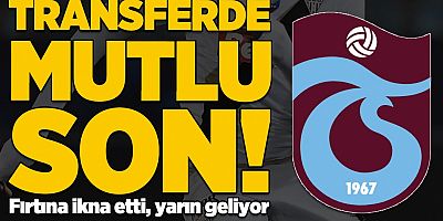 Transferde mutlu son! Fırtına ikna etti, yarın geliyor