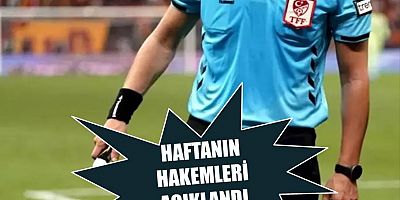 Trendyol Süper Lig'de haftanın hakemleri açıklandı