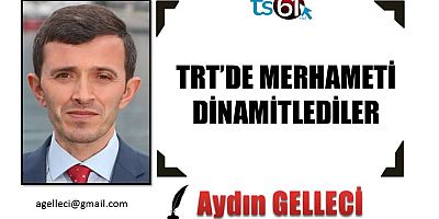 TRT’DE MERHAMETİ DİNAMİTLEDİLER