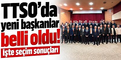 TTSO'da başkanlar belli oldu! İşte seçim sonuçları...