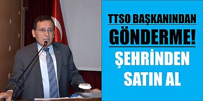 TTSO’dan Kurumlara Gönderme: Şehrinden Satın Al!