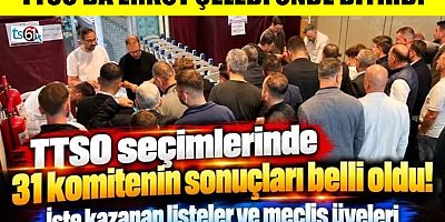TTSO seçimlerinde 31 komitenin sonuçları belli oldu!