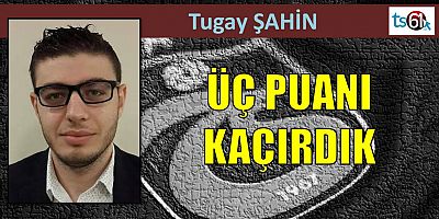 Tugay Şahin'in maç yazısı...