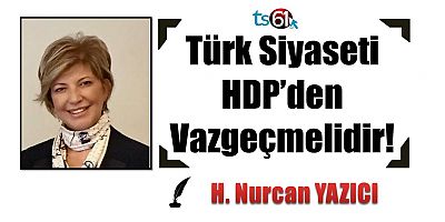 Türk Siyaseti HDP’den Vazgeçmelidir! 