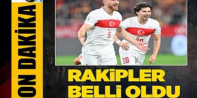 Türkiye'nin rakipleri belli oldu