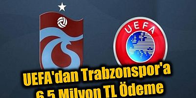 UEFA'dan Trabzonspor'a 6.5 Milyon TL Ödeme!