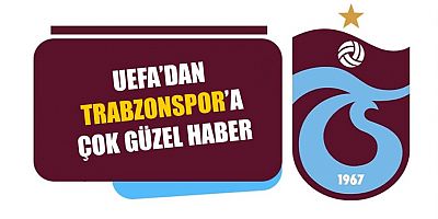 UEFA’dan Trabzonspor’a çok güzel haber