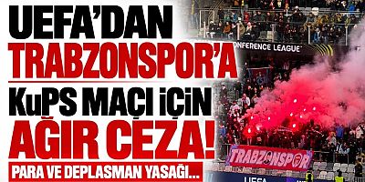 UEFA'dan Trabzonspor'a KuPS maçı için ağır ceza!
