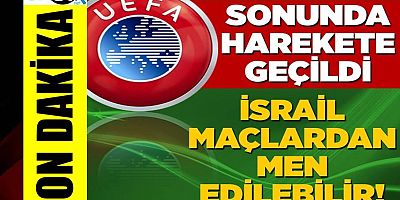UEFA, İsrail Milli Takımı ve kulüplerini Avrupa’dan men edebilir