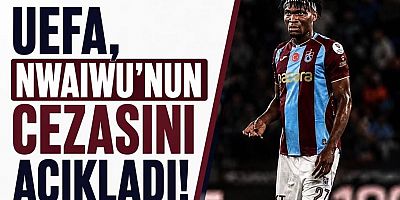 UEFA, Nwaiwu’nun cezasını açıkladı!