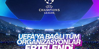 UEFA'ya Bağlı Tüm Organizasyonlar Ertelendi