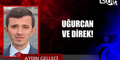 UĞURCAN VE DİREK!
