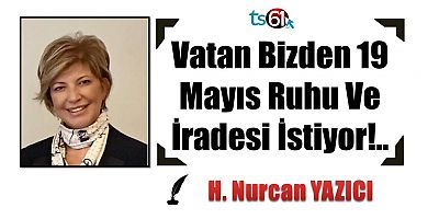 Vatan Bizden 19 Mayıs Ruhu Ve İradesi  İstiyor!.. 