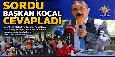 VATANDAŞLAR SORDU, BAŞKAN KOÇAL CEVAPLADI