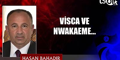 VİSCA VE NWAKAEME…
