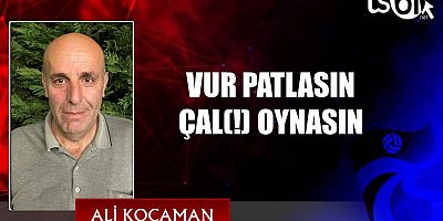 VUR PATLASIN ÇAL(!) OYNASIN