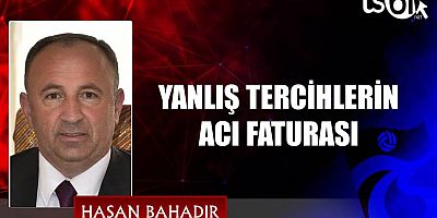 YANLIŞ TERCİHLERİN ACI FATURASI