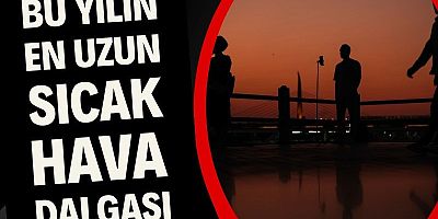 Yarına dikkat: Bu yılın en uzun sıcak hava dalgası geliyor