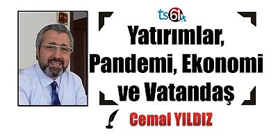 Yatırımlar, Pandemi, Ekonomi ve Vatandaş