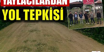Yaylacılardan yol tepkisi