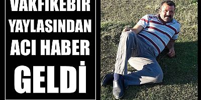 Yayladan acı haber